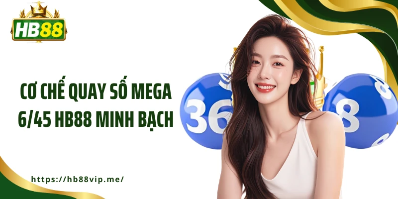 Cơ chế quay số Mega 6/45 HB88 minh bạch