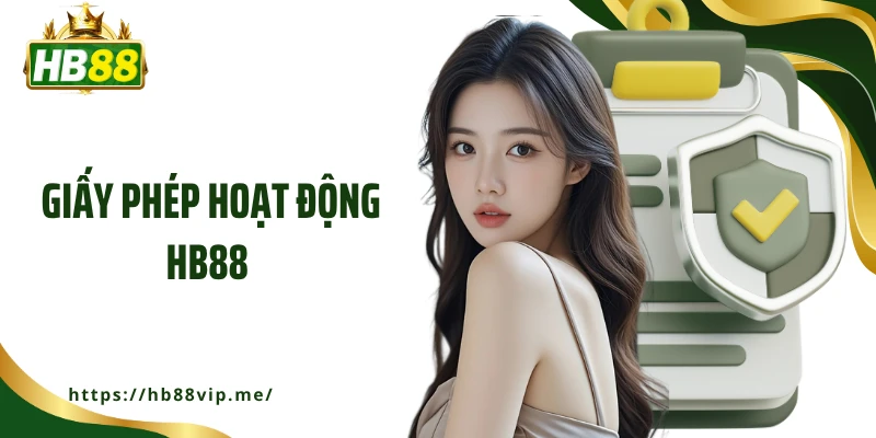 Giấy Phép Hoạt Động HB88 - Bảo Chứng Uy Tín, Hợp Pháp Quốc Tế