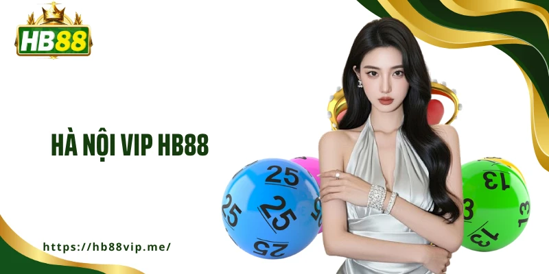 Hà Nội Vip HB88 Mở Ra Cơ Hội Trúng Thưởng Cực Hấp Dẫn