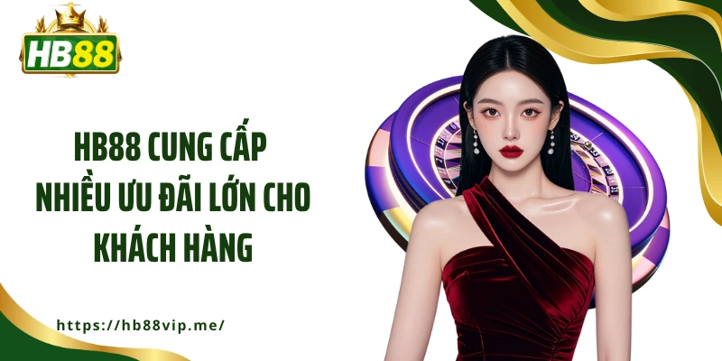 HB88 cung cấp nhiều ưu đãi lớn cho khách hàng