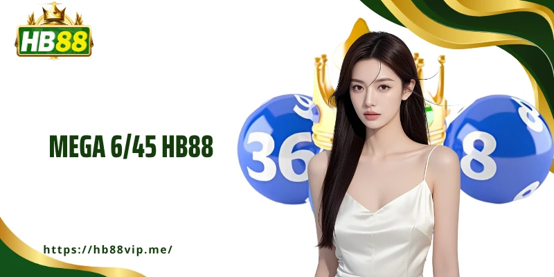Mega 6/45 HB88 - Cơ Hội Trúng Thưởng Khủng Mỗi Ngày