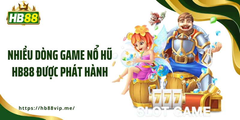 Nhiều dòng game nổ hũ HB88 được phát hành