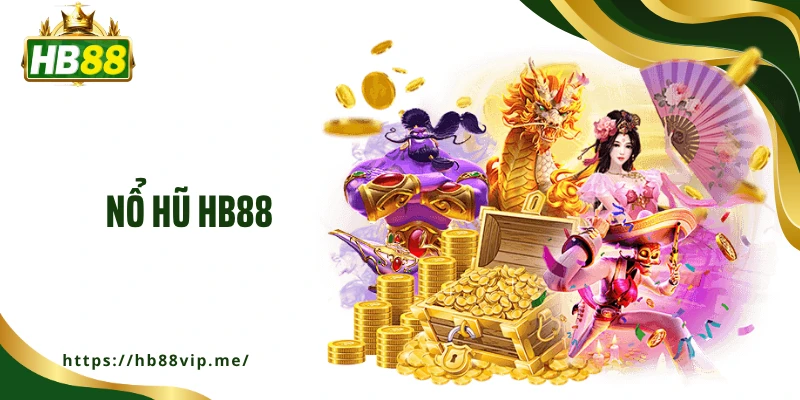 Nổ Hũ HB88 - Cơ Hội Nhận Thưởng Cực Khủng Từng Phút
