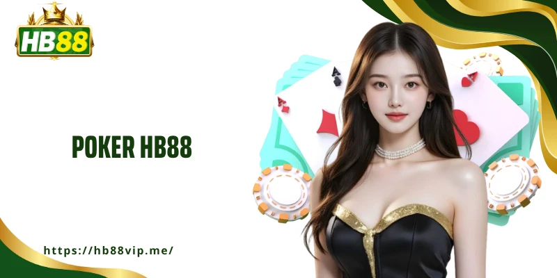 Poker HB88 - Game Bài Trực Tuyến Chuyên Nghiệp Đỉnh Cao