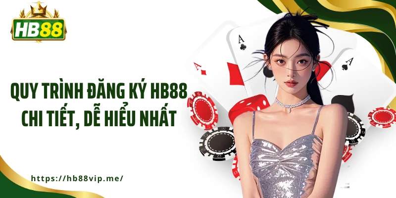 Quy trình đăng ký HB88 chi tiết, dễ hiểu nhất