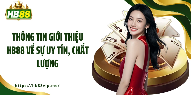 Thông tin giới thiệu HB88 về sự uy tín, chất lượng